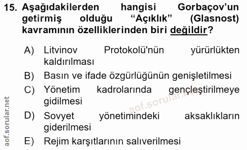 15. soru: Aşağıdakilerden hangisi Gorbaçov'un getirmiş olduğu "Açıklık" (Glasnost) kavramının özelliklerinden biri değildir? A)…