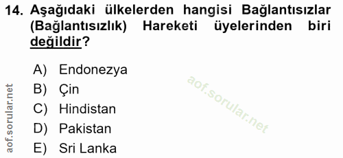 14. soru: Aşağıdaki ülkelerden hangisi Bağlantısızlar (Bağlantısızlık) Hareketi üyelerinden • biri değildir? A) Endonezya B) Çi…