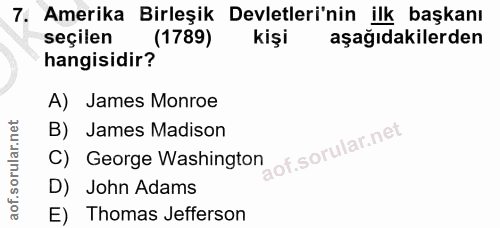 7. soru: Amerika Birleşik Devletleri'nin ilk başkanı seçilen (1789) kişi aşağıdakilerden hangisidir? A) James Monroe B) James…