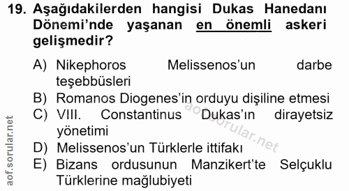 19. soru: Aşağıdakilerden hangisi Dukas Hanedanı Dönemi'nde yaşanan en önemli askeri gelişmedir? A) Nikephoros Melissenos un da…