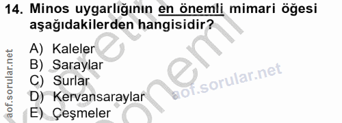 14. soru: Minos uygarlığının en önemli mimari öğesi aşağıdakilerden hangisidir? A) Kaleler B) Saraylar C) Surlar D) Kervansaray…