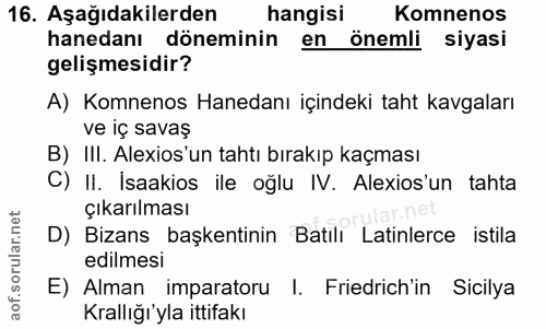 16. soru: Aşağıdakilerden hangisi Komnenos hanedanı döneminin en önemli siyasi gelişmesidir? A) Komnenos Hanedanı içindeki taht…