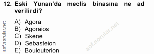 12. soru: Eski Yunan'da meclis binasına ne ad verilirdi? A) Agora B) Agoraios C) Skene D) Sebasteion E) Bouleuterion
