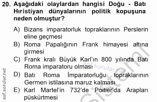 20. soru: Aşağıdaki olaylardan hangisi Doğu - Batı Hıristiyan dünyalarının politik kopuşuna neden olmuştur? A) Bizans imparator…