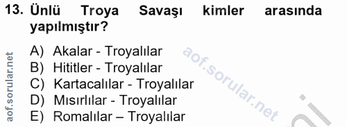 13. soru: Ünlü Troya Savaşı kimler arasında yapılmıştır? A) Akalar - Troyalilar B) Hititler - Troyalilar C) Kartacalılar - Troy…