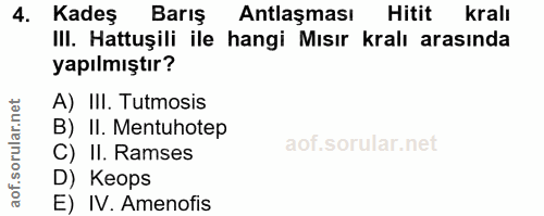 4. soru: Kadeş Barış Antlaşması Hitit kralı IlI. Hattuşili ile hangi Mısır kralı arasında yapılmıştır? A) III. Tutmosis B) II.…