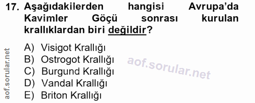 17. soru: Aşağıdakilerden hangisi Avrupa'da Kavimler Göçü sonrasi kurulan krallıklardan biri değildir? A) Visigot Krallığı B) O…