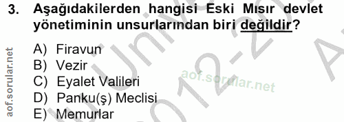 3. soru: Aşağıdakilerden hangisi Eski Mısır devlet yönetiminin unsurlarından biri değildir? A) Firavun B) Vezir C) Eyalet Vali…