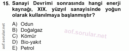 15. soru: Sanayi Devrimi sonrasında hangi enerji kaynağı, XIX. yüzyıl sanayisinde yoğun olarak kullanılmaya başlanmıştır? A) Od…