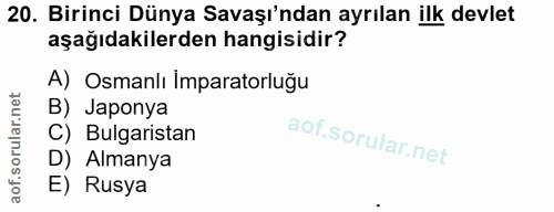 20. soru: Birinci Dünya Savaşı'ndan ayrılan ilk devlet aşağıdakilerden hangisidir? A) Osmanlı Imparatorluğu B) Japonya C) Bulga…