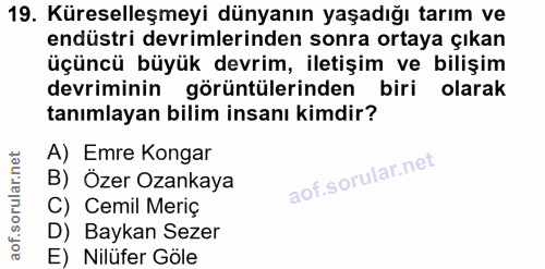 19. soru: Küreselleşmeyi dünyanın yaşadığı tarım ve endüstri devrimlerinden sonra ortaya çıkan üçüncü büyük devrim, iletişim ve…