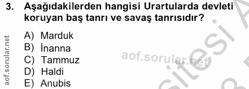 3. soru: Aşağıdakilerden hangisi Urartularda devleti koruyan baş tanrı ve savaş tanrısıdır? A) Marduk S B) Inanna aof.sorular…