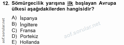 12. soru: Sömürgecilik yarışına ilk başlayan Avrupa ülkesi aşağıdakilerden hangisidir? A) İspanya B) Ingiltere C) Fransa D) Por…