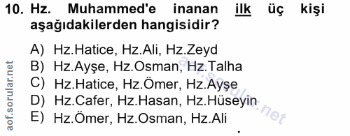 10. soru: Hz. Muhammed'e inanan ilk üç kişi aşağıdakilerden hangisidir? A) Hz.Hatice, Hz.Ali, Hz.Zeyd B) Hz.Ayşe, Hz.Osman, Hz.…