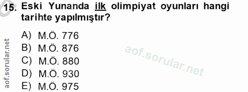 15. soru: Eski Yunanda ilk olimpiyat oyunları hangi tarihte yapılmıştır? A) M.O. 776 B) M.O. 876 C) M.O. 880 D) M.O. 930 E) M.O…
