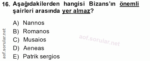 16. soru: Aşağıdakilerden hangisi Bizans'ın önemli şairleri arasında yer almaz? A) Nannos B) Romanos C) Musaios D) Aeneas E) Pa…