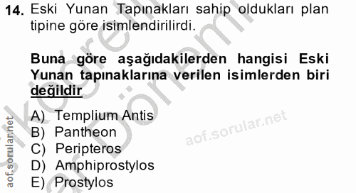 14. soru: Eski Yunan Tapınakları sahip oldukları plan tipine göre isimlendirilirdi. Buna göre aşağıdakilerden hangisi Eski Yuna…