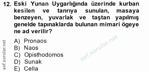 12. soru: Eski Yunan Uygarlığında üzerinde kurban kesilen ve tanrıya sunulan, masaya benzeyen, yuvarlak ve taştan yapılmış gene…