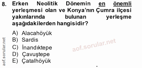 8. soru: Erken Neolitik Dönemin en önemli yerleşmesi olan ve Konya'nın Çumra ilçesi yakınlarında bulunan yerleşme aşağıdakiler…
