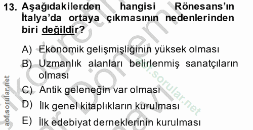 13. soru: Aşağıdakilerden hangisi Rönesans'in İtalya'da ortaya çıkmasının nedenlerinden biri değildir? A) Ekonomik gelişmişliği…