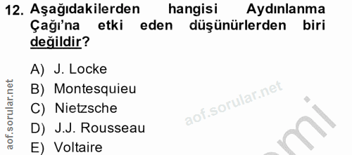 12. soru: Aşağıdakilerden hangisi Aydınlanma Çağı'na etki eden düşünürlerden biri değildir? A) J. Locke B) Montesquieu C) Nietz…