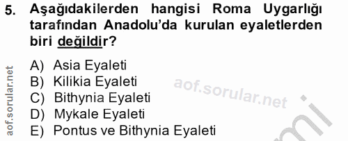 5. soru: Aşağıdakilerden hangisi Roma Uygarlığı tarafından Anadolu'da kurulan eyaletlerden biri değildir? A) Asia Eyaleti B) K…