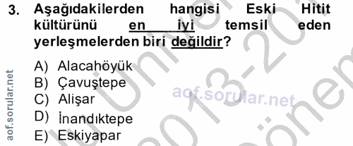 3. soru: Aşağıdakilerden hangisi Eski Hitit kültürünü en iyi temsil eden yerleşmelerden biri değildir? A) Alacahöyük B) Çavuşt…