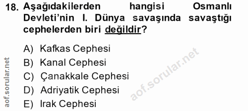 18. soru: Aşağıdakilerden hangisi Osmanlı Devleti'nin I. Dünya savaşında savaştiğı cephelerden biri değildir? A) Kafkas Cephesi…