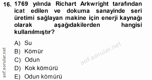 16. soru: 1769 yılında Richart Arkwright tarafindan icat edilen ve dokuma sanayinde seri üretimi sağlayan makine için enerji ka…