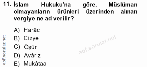 11. soru: İslam Hukuku'na göre, Müslüman olmayanların ürünleri üzerinden alınan vergiye ne ad verilir? A) Harâc B) Cizye C) Öşü…