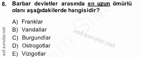 8. soru: Barbar devletler arasında en uzun ömürlü olanı aşağıdakilerde hangisidir? A) Franklar B) Vandallar C) Burgundlar D) O…