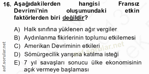 16. soru: Aşağıdakilerden hangisi Fransız Devrimi'nin oluşumundaki etkin faktörlerden biri değildir? A) Halk sınıfına yüklenen…