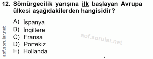 12. soru: Sömürgecilik yarışına ilk başlayan Avrupa ülkesi aşağıdakilerden hangisidir? A) İspanya B) Ingiltere C) Fransa D) Por…