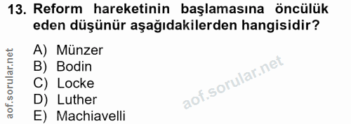 13. soru: Reform hareketinin başlamasına öncülük eden düşünür aşağıdakilerden hangisidir? A) Münzer B) Bodin C) Locke D) Luther…