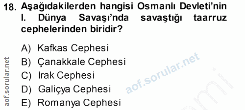 18. soru: Aşağıdakilerden hangisi Osmanlı Devleti'nin l. Dünya Savaşı'nda savaştığı taarruz cephelerinden biridir? A) Kafkas Ce…