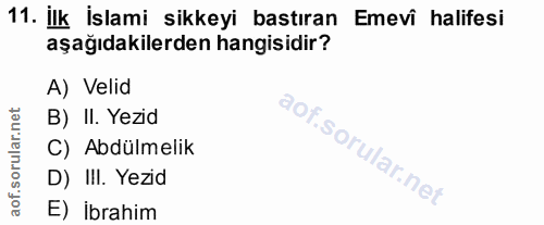 11. soru: İlk İslami sikkeyi bastıran Emevi halifesi aşağıdakilerden hangisidir? A) Velid B) II. Yezid C) Abdülmelik D) III. Ye…