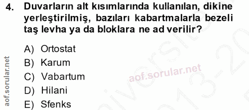 4. soru: Duvarların alt kısımlarında kullanılan, dikine yerleştirilmiş, bazıları kabartmalarla bezeli taş levha ya da bloklara…