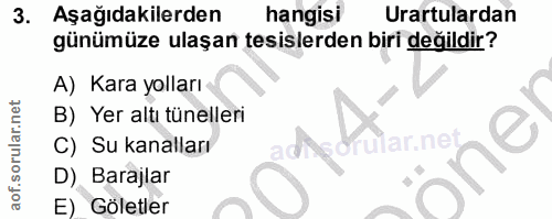 3. soru: Aşağıdakilerden hangisi Urartulardan günümüze ulaşan tesislerden biri değildir? A) Kara yolları B) Yer altı tünelleri…