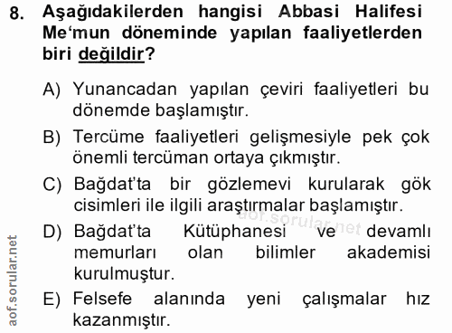 8. soru: Aşağıdakilerden hangisi Abbasi Halifesi Me'mun döneminde yapılan faaliyetlerden biri değildir? A) Yunancadan yapılan…