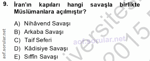 9. soru: Iran'ın kapıları hangi savaşla birlikte Müslümanlara açılmıştır? A) Nihâvend Savașı B) Arkaba Savaşı aglanlarma 5 C)…