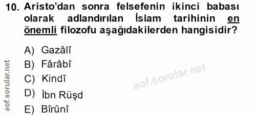 10. soru: Aristo'dan sonra felsefenin ikinci babası olarak adlandırılan İslam tarihinin en önemli filozofu aşağıdakilerden hang…
