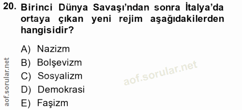 20. soru: Birinci Dünya Savaşı'ndan sonra italya'da ortaya çıkan yeni rejim aşağıdakilerden hangisidir? A) Nazizm B) Bolşevizm…
