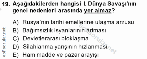 19. soru: Aşağıdakilerden hangisi I. Dünya Savaşı'nın genel nedenleri arasında yer almaz? A) Rusya'nın tarihi emellerine ulaşma…