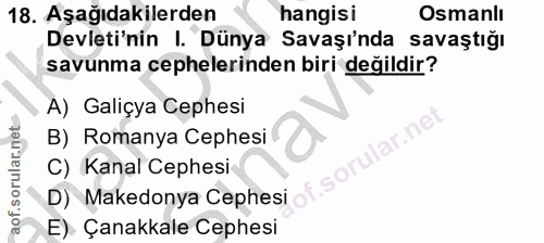 18. soru: Aşağıdakilerden hangisi Osmanlı Devleti'nin I. Dünya Savaşı'nda savaştığı savunma cephelerinden biri değildir? A) Gal…