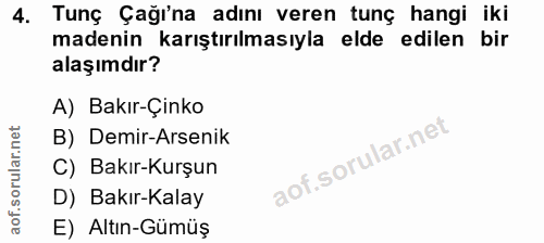 4. soru: Tunç Çağı'na adını veren tunç hangi iki madenin karıştırılmasıyla elde edilen bir alaşımdır? A) Bakır-Çinko B) Demir-…