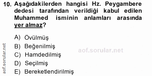 10. soru: Aşağıdakilerden hangisi Hz. Peygambere dedesi tarafından verildiği kabul edilen Muhammed isminin anlamları arasında y…