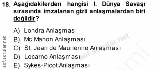 18. soru: Aşağıdakilerden hangisi I. Dünya Savaşı sırasında imzalanan gizli anlaşmalardan biri değildir? A) Londra Anlaşması B)…