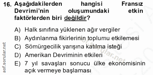 16. soru: Aşağıdakilerden hangisi Fransız Devrimi'nin oluşumundaki etkin faktörlerden biri değildir? A) Halk sınıfına yüklenen…