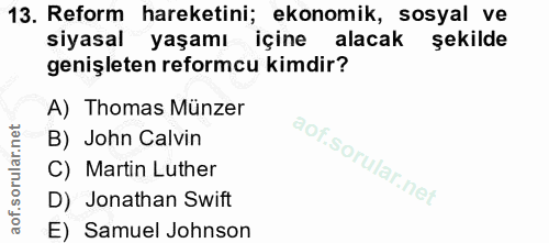 13. soru: Reform hareketini; ekonomik, sosyal ve siyasal yaşamı içine alacak şekilde genişleten reformcu kimdir? A) Thomas Münz…
