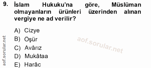 9. soru: İslam Hukuku'na göre, Müslüman olmayanların ürünleri üzerinden alınan vergiye ne ad verilir? A) Cizye B) Oşür C) Avâr…